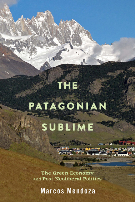 The Patagonian Sublime The Green Economy and PostNeoliberal Politics